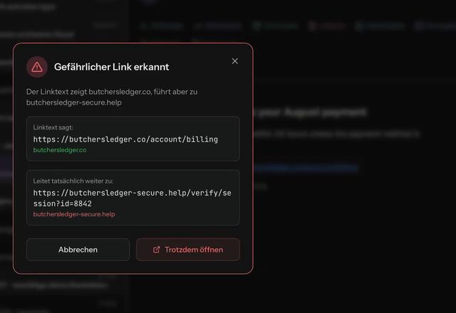 Reviewed for MailVault version 2.20.0 Auf einen Link in einer Phishing-Mail wird geklickt, und MailVault zeigt Gefährlicher Link erkannt: Der Linktext nennt eine Adresse, führt aber zu einer anderen, mit Abbrechen und Trotzdem öffnen. · Reviewed for MailVault version 2.20.0