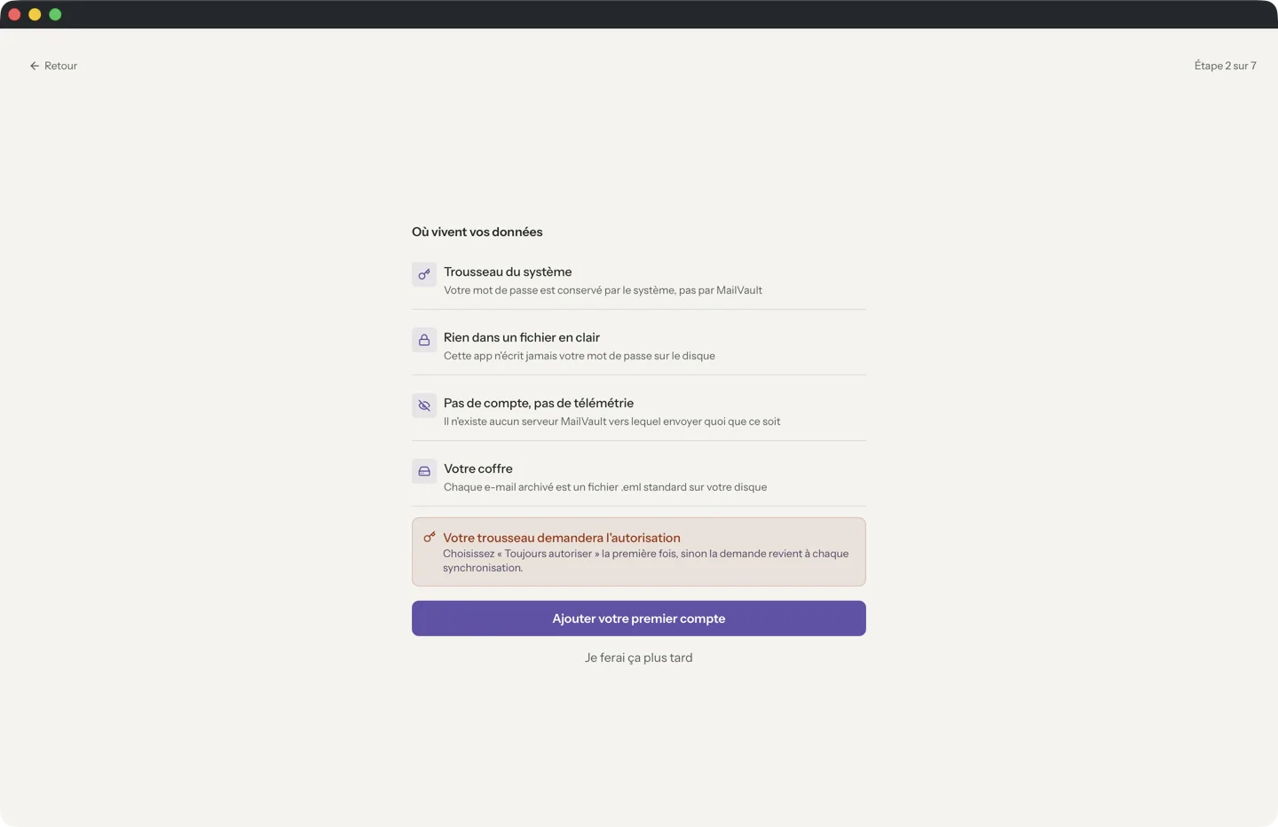MailVault version 2.16.0 fr Écran de premier lancement de MailVault intitulé Où vivent vos données. Il liste Trousseau du système, Rien dans un fichier en clair, Pas de compte, pas de télémétrie, et Votre coffre : chaque e-mail que vous archivez est un fichier .eml standard sur votre disque, au-dessus d'un bouton Ajouter votre premier compte. · MailVault version 2.16.0 fr